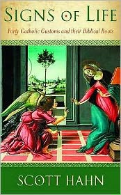 Signs of Life: 40 Catholic Customs and Their Biblical Roots