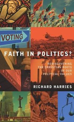 Faith in Politics?: Rediscovering the Christian Roots of Our Political Values