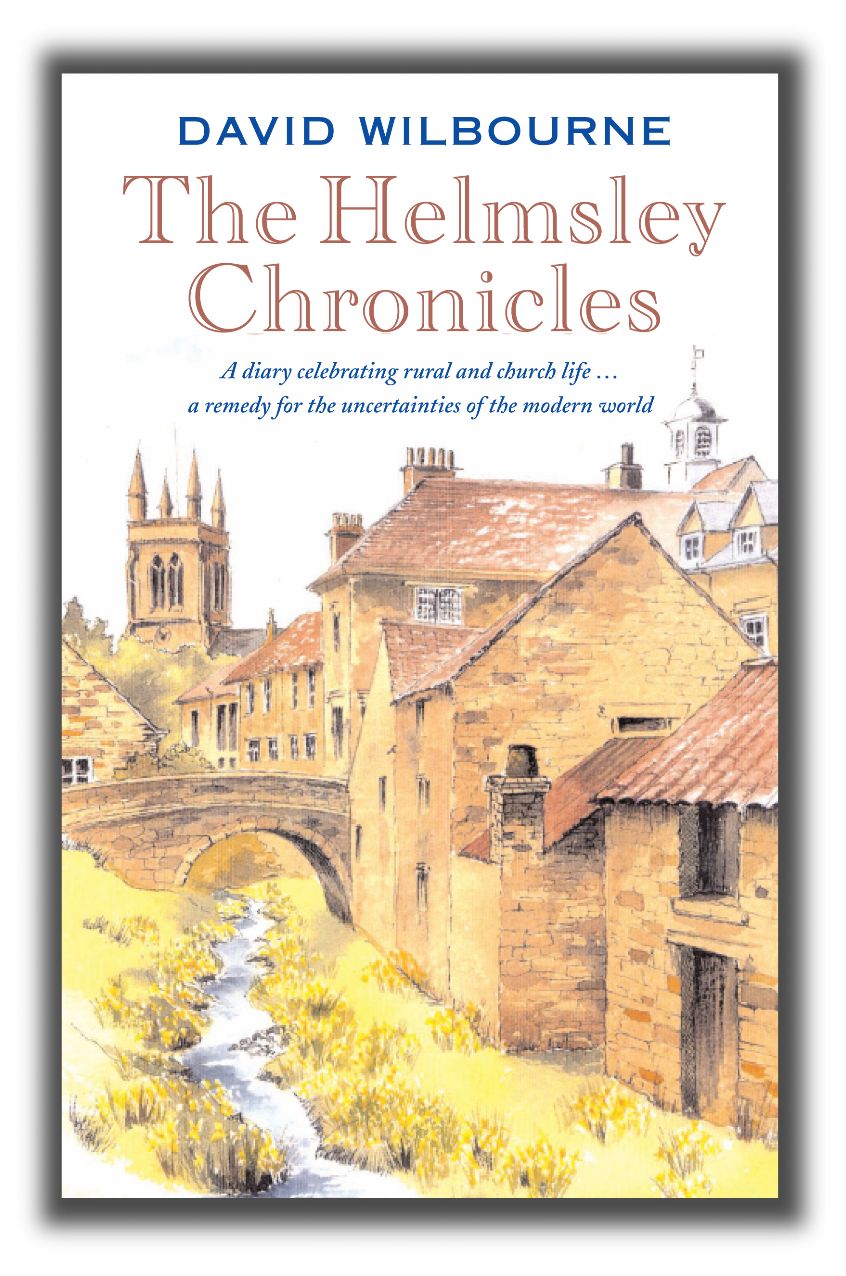 The Helmsley Chronicles: A diary celebrating rural and church life . a remedy for the uncertainties of the modern world