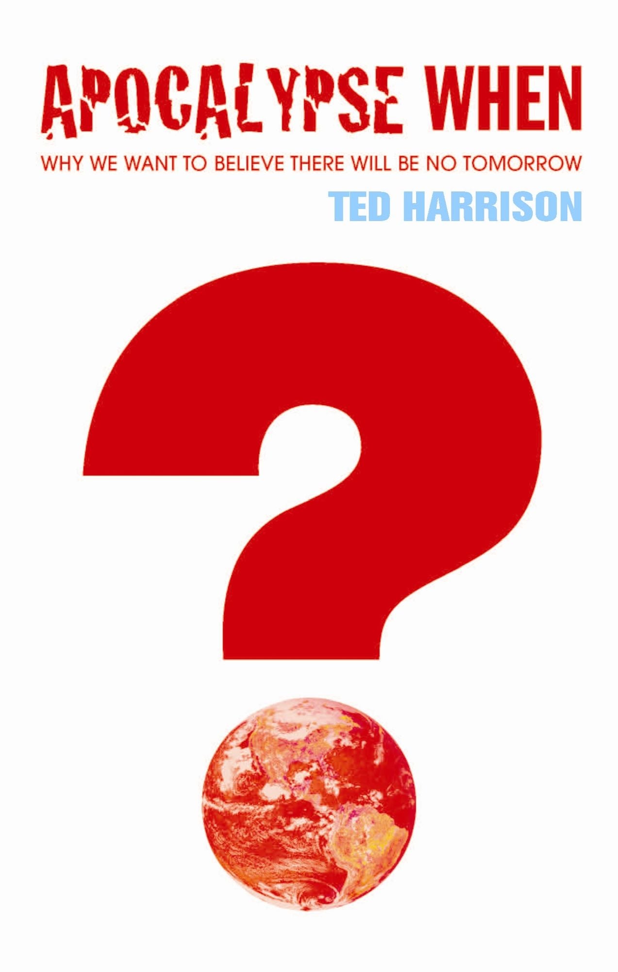 Apocalypse When?: Why we want to believe there will be no tomorrow
