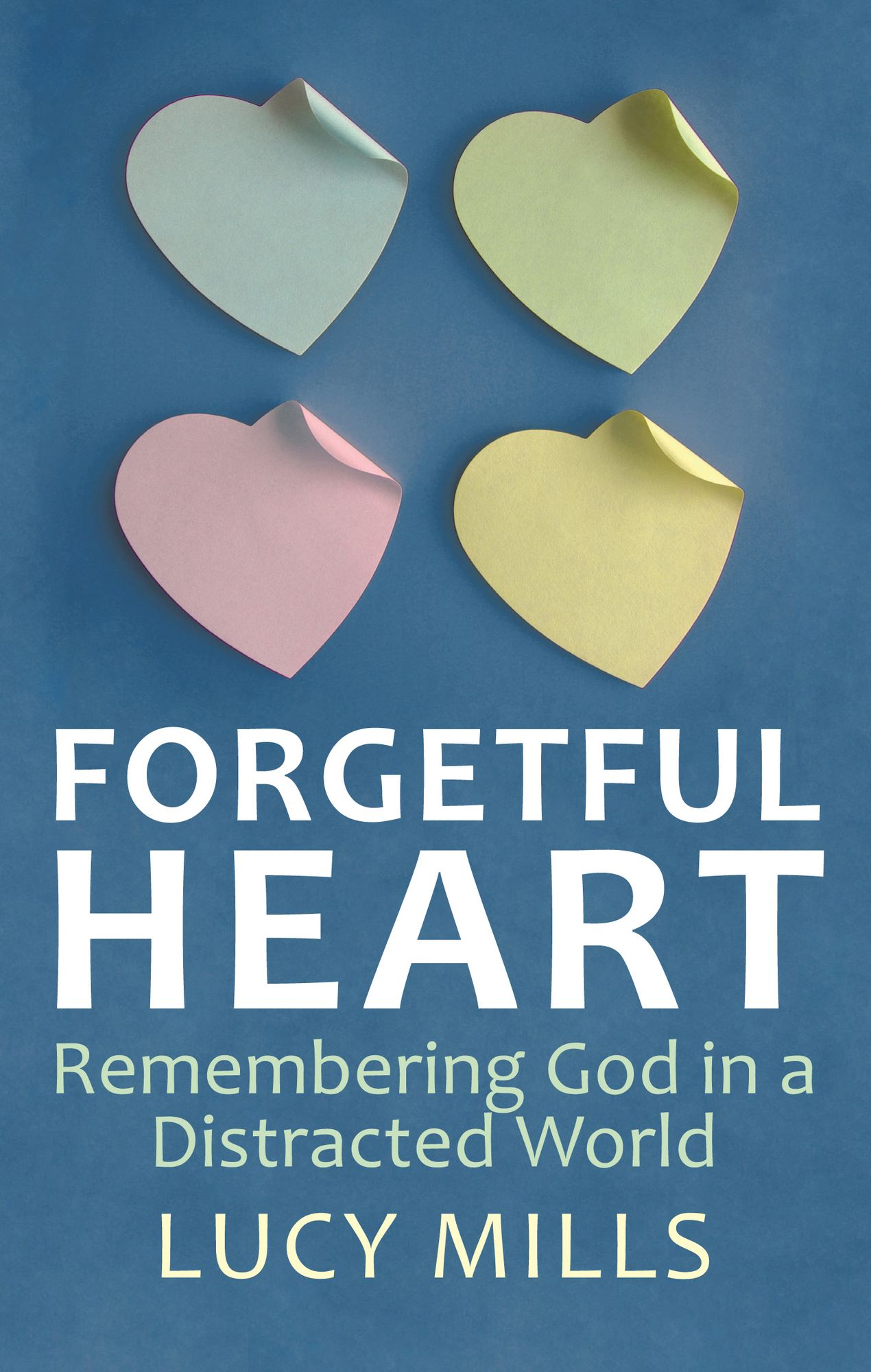 Forgetful Heart: Remembering God in a Distracted Wprld