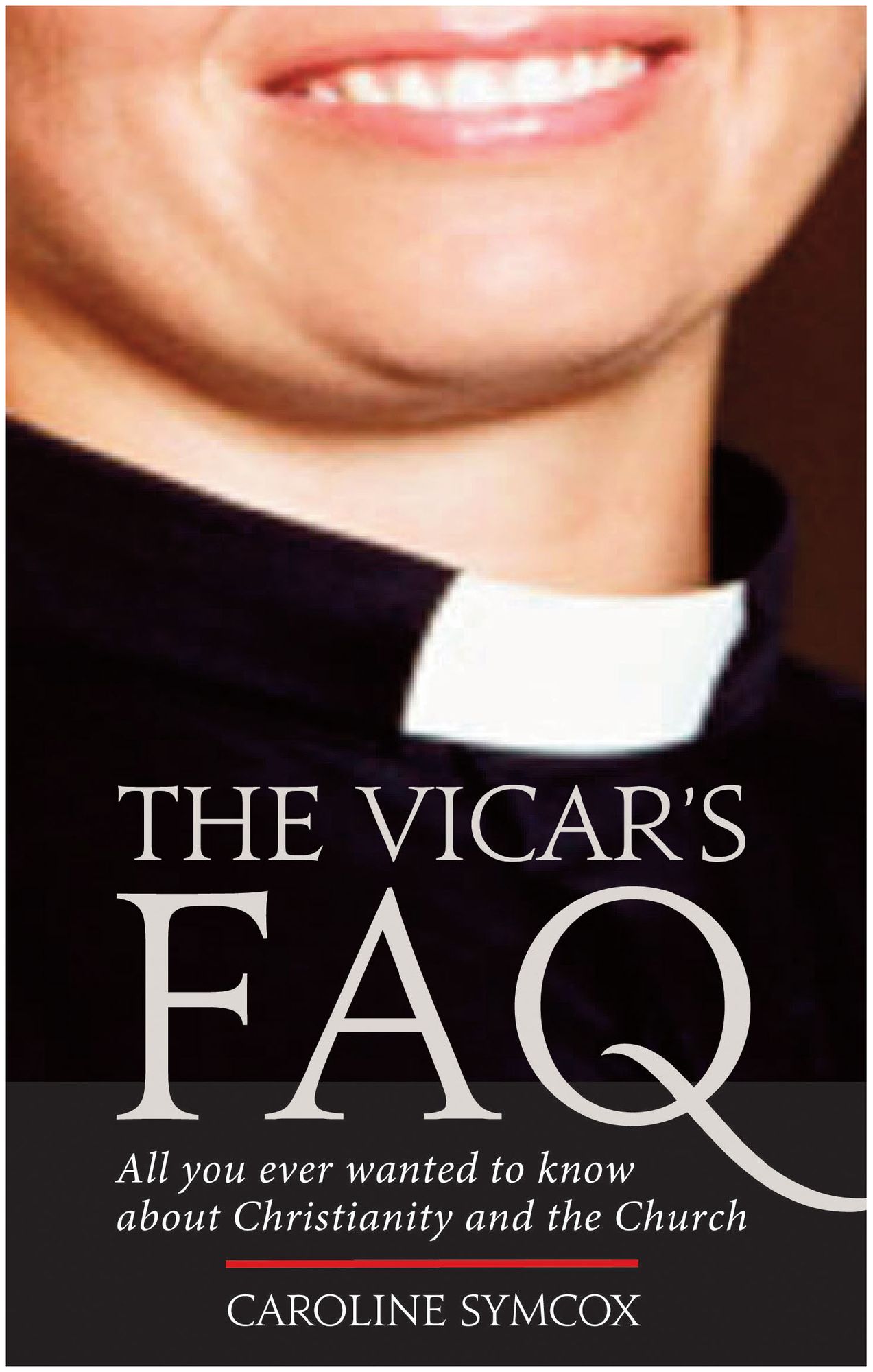 Vicar's FAQ, The: All you ever wanted to know about Christianity and the Church