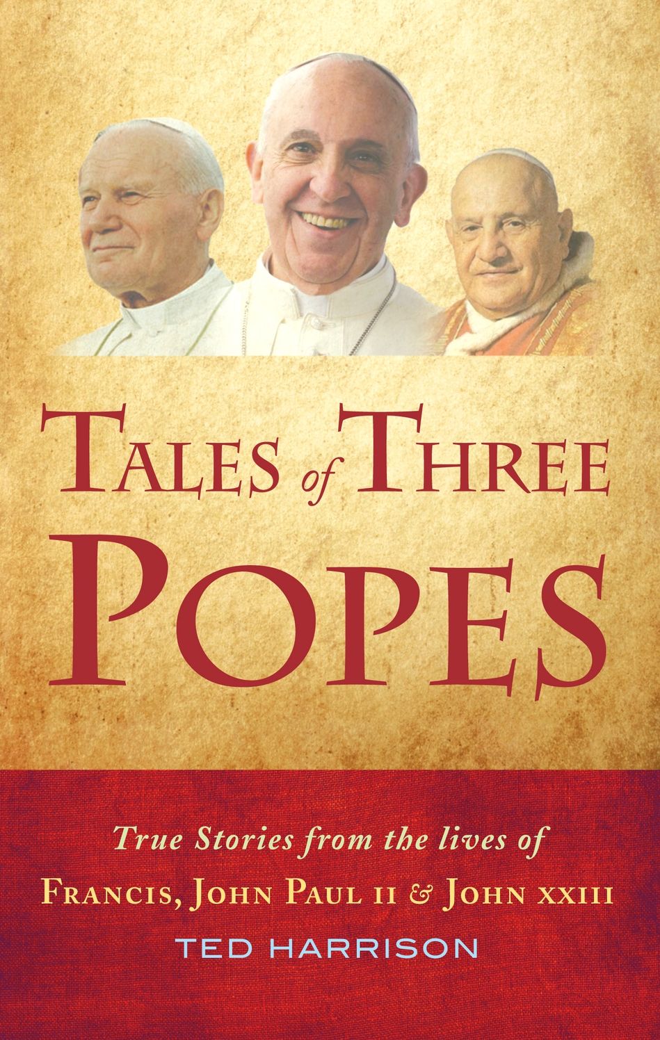 Tales Of Three Popes: True stories from the lives of Francis, John Paul II and John XXIII