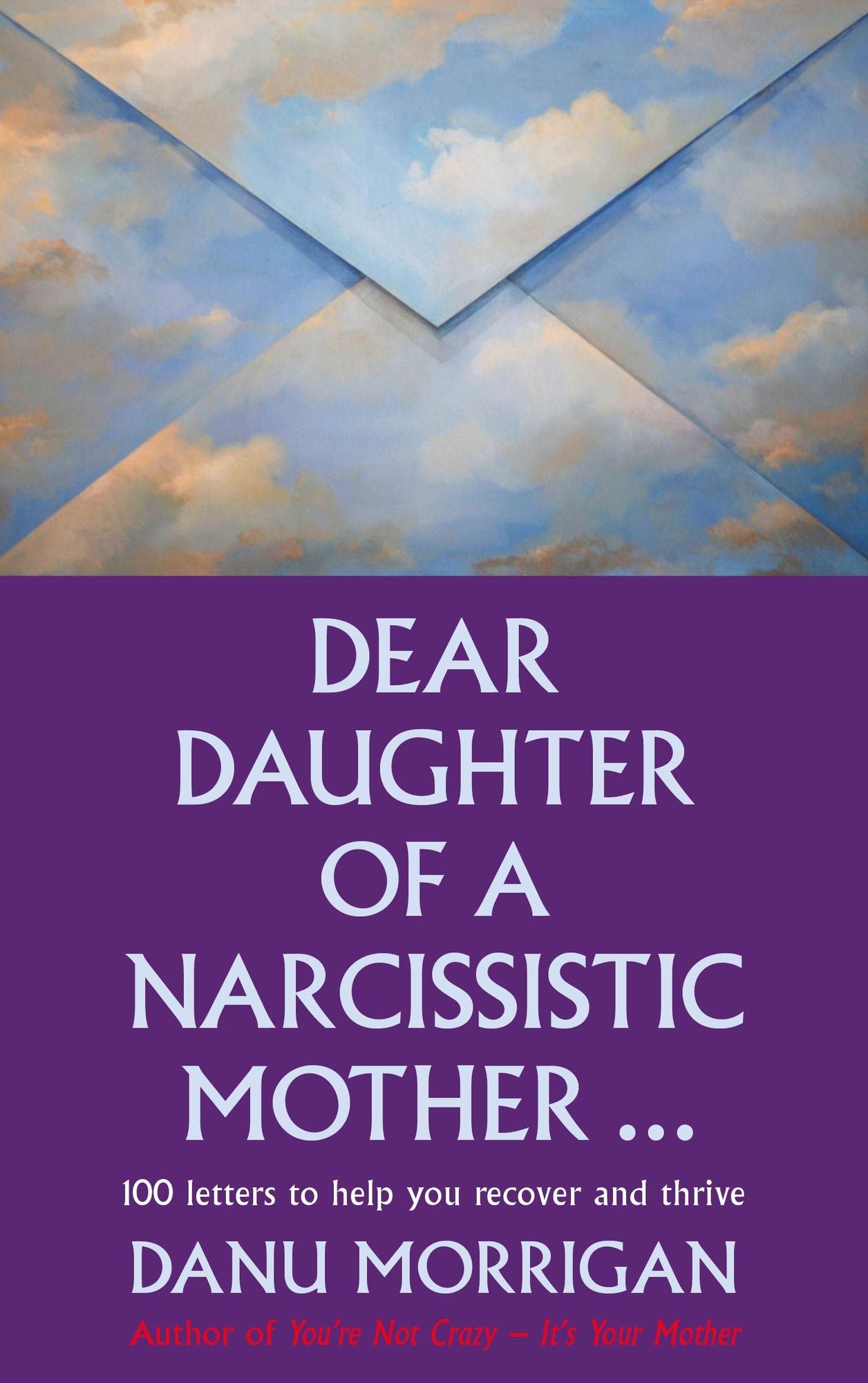 Dear Daughter of a Narcissisitic Mother: 100 Letters to Help you Recover and Thrive