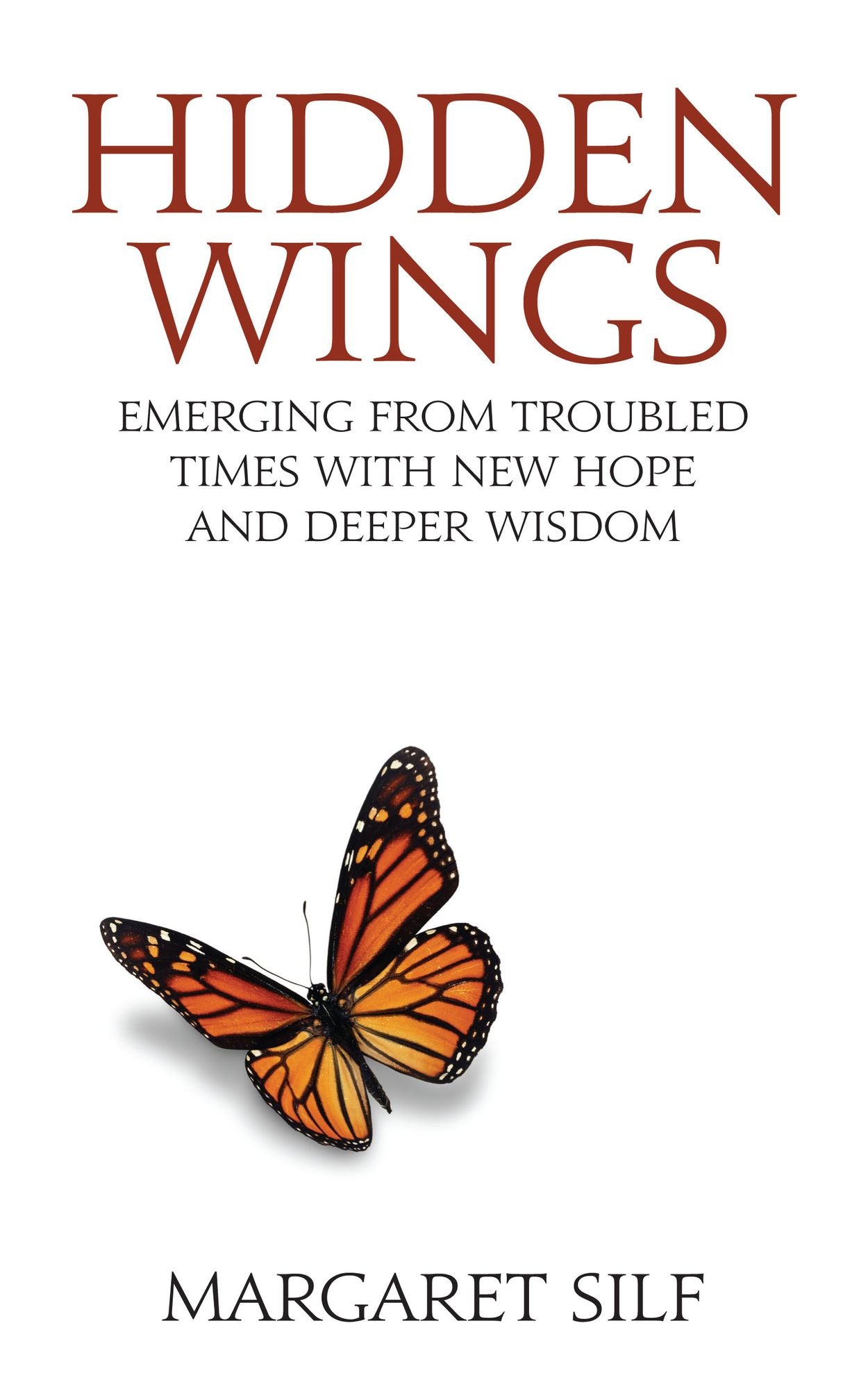 Hidden Wings: Emerging From Troubled Times With New Hope and Deeper Wisdom