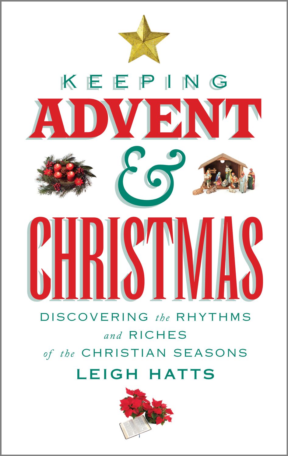 Keeping Advent and Christmas: Discovering the Rhythms and Riches of the Christian Seasons