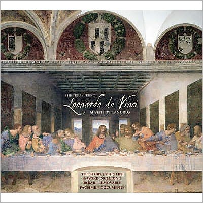 The Treasures of Leonardo Da Vinci: The Story of His Life & Work Including 30 Rare Removable Facsimile Documents