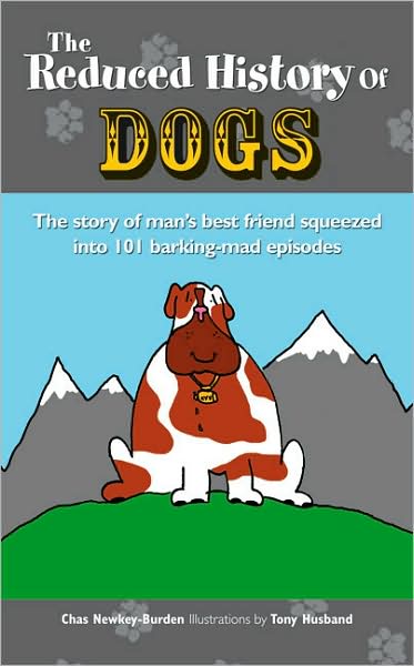 The Reduced History of Dogs: The Story of Man's Best Friend Squeezed into 101 Barking-mad Episodes