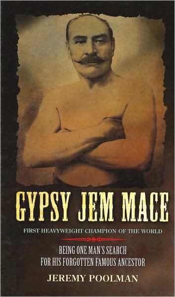 Gypsy Jem Mace: Being One Man's Search for His Forgotten Famous Ancestor
