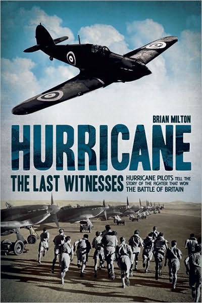 Hurricane: The Last Witnesses: Hurricane Pilots Tell the Story of the Fighter that Won the Battle of Britain