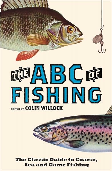 The ABC of Fishing: The Classic Guide to Coarse, Sea and Game Fishing