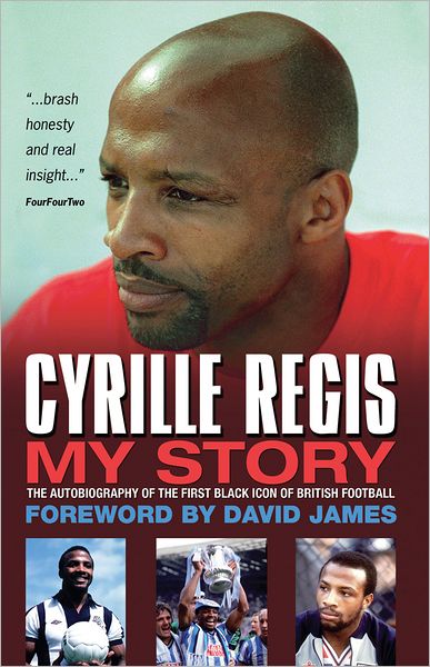 Cyrille Regis: My Story - The Autobiography of the First Black Icon of British Football