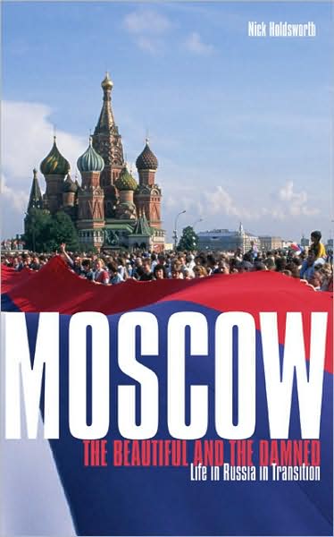 Moscow: The Beautiful and the Damned: Life in Russia in Transition