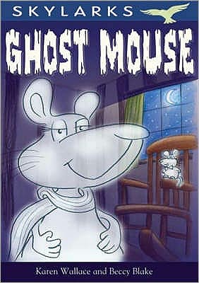 Ghost Mouse. by Karen Wallace and Beccy Blake