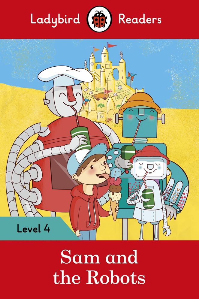 Ladybird Readers Level 4 - Sam and the Robots (ELT Graded Reader)