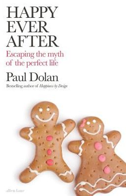 Happy Ever After: Escaping the Myths of the Perfect Life