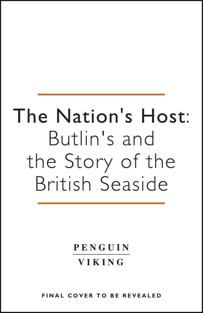 The Nation's Host: Butlin's and the Story of the British Seaside