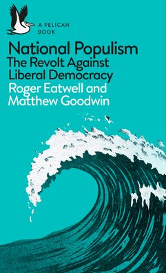 National Populism: The Revolt Against Liberal Democracy