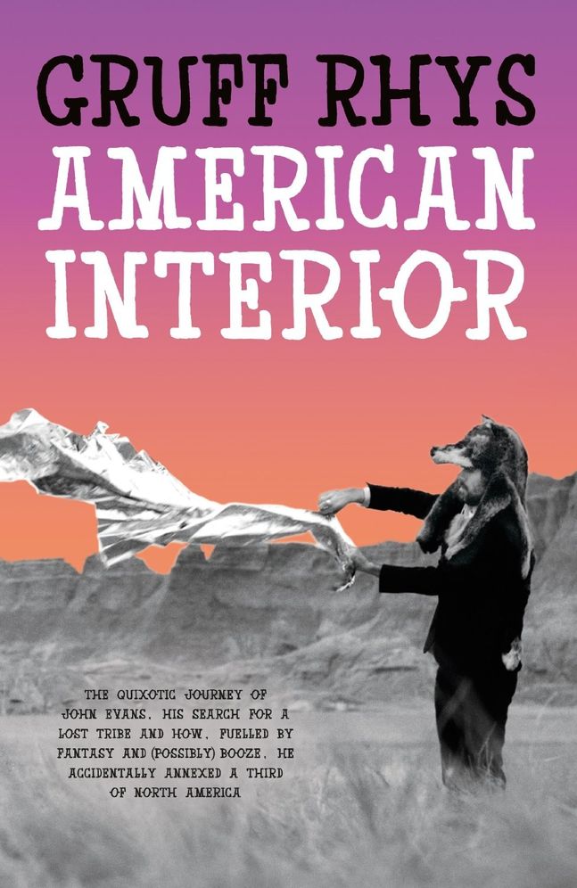 American Interior: The Quixotic Journey of John Evans, His Search for a Lost Tribe and How, Fuelled by Fantasy and (Possibly) Booze, He Accidentally Annexed a Third of North America
