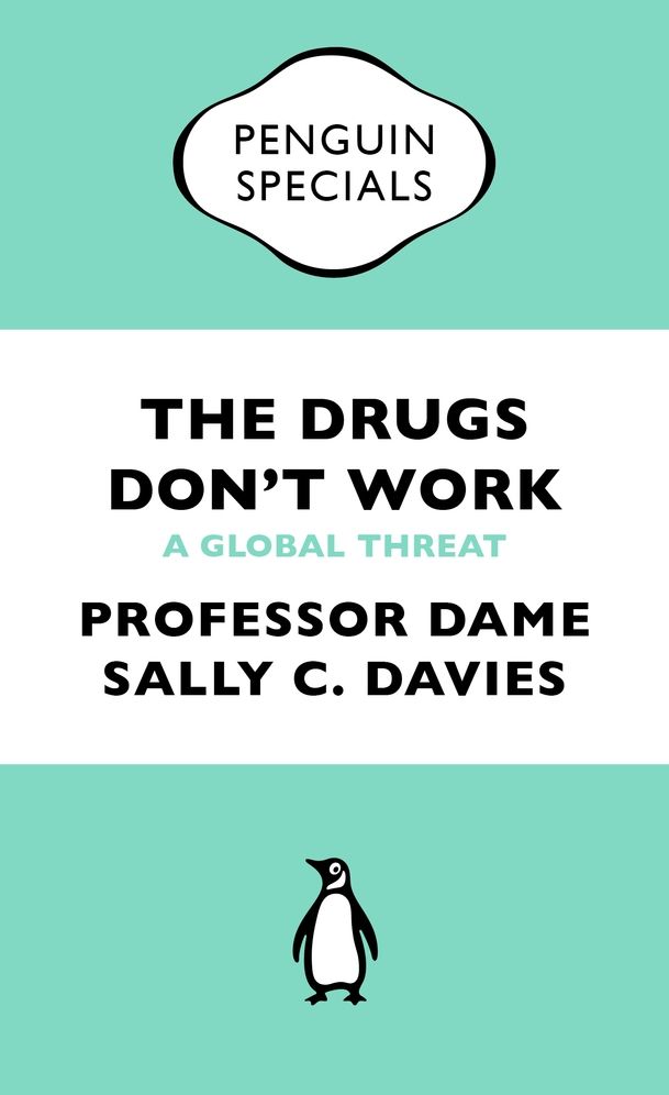 The Drugs Don't Work: A Global Threat