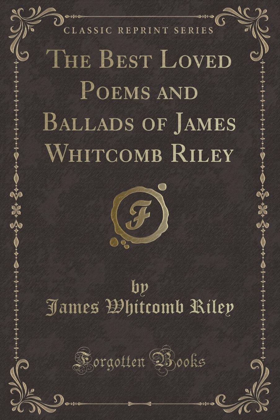 The Best Loved Poems and Ballads of James Whitcomb Riley (Classic Reprint)