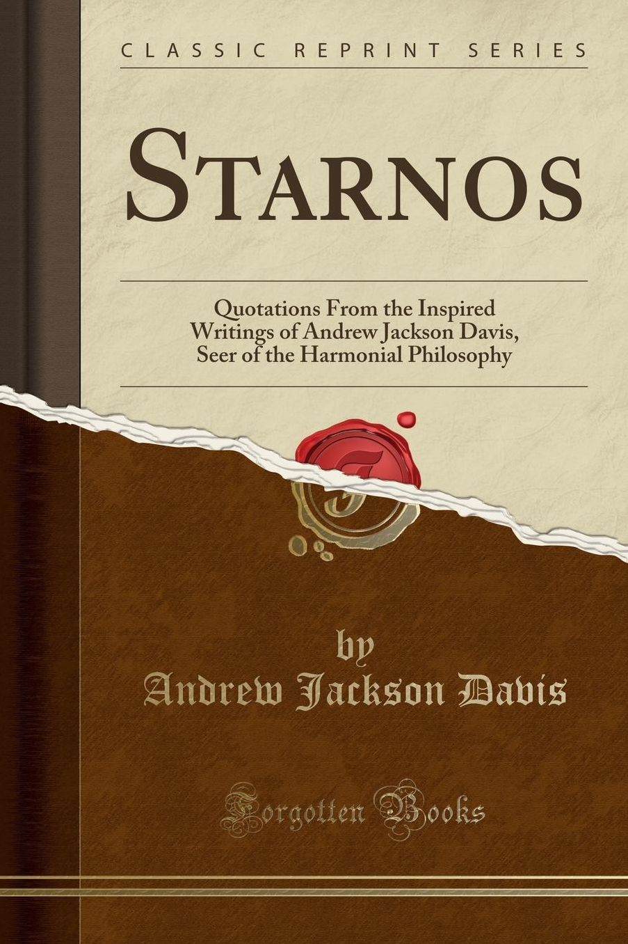 Starnos: Quotations From the Inspired Writings of Andrew Jackson Davis, Seer of the Harmonial Philosophy (Classic Reprint)