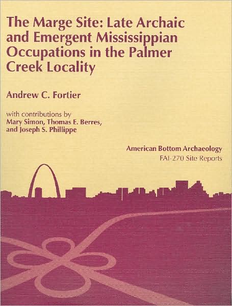 The Marge Site: Late Archaic and Emergent Mississippian Occupations in the Palmer Creek Locality (11-Mo-99)