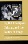 Big Bill Thompson, Chicago and the Politics of Image