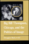 Big Bill Thompson, Chicago and the Politics of Image