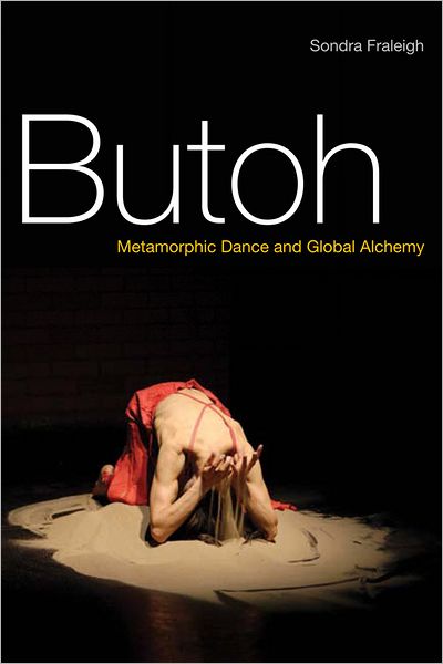 Butoh: Metamorphic Dance and Global Alchemy