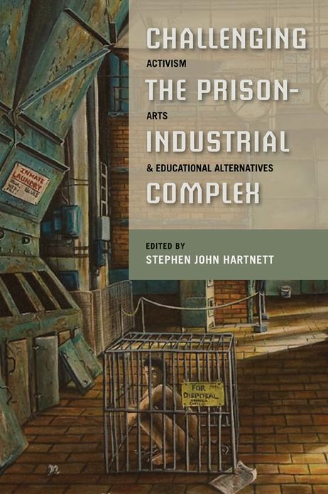 Challenging the Prison-Industrial Complex: Activism, Arts, and Educational Alternatives
