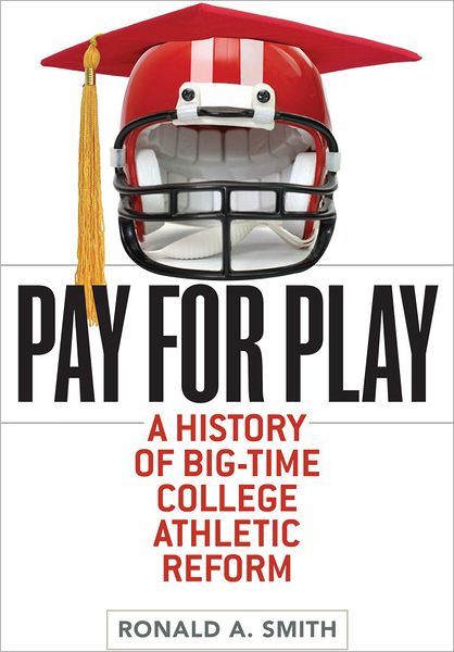 Pay for Play: A History of Big-Time College Athletic Reform