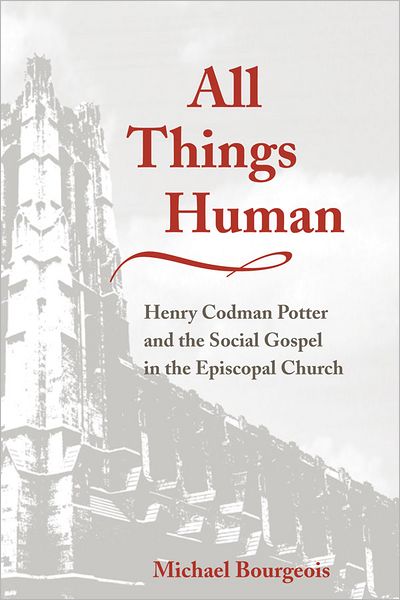 All Things Human: Henry Codman Potter and the Social Gospel in the Episcopal Church