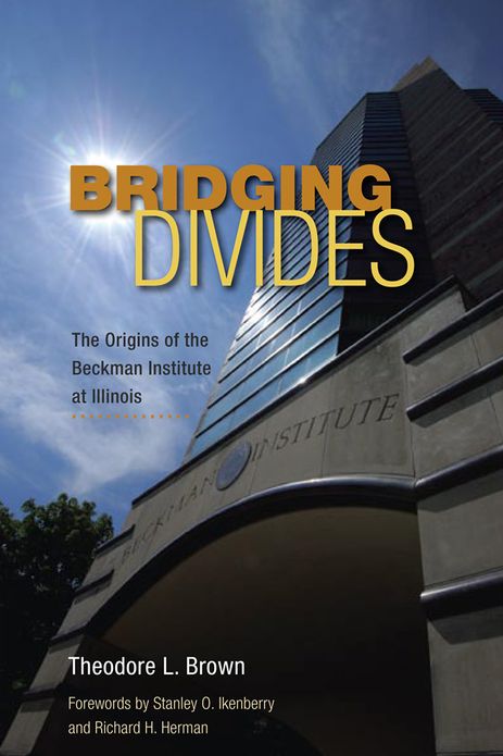 Bridging Divides: The Origins of the Beckman Institute at Illinois