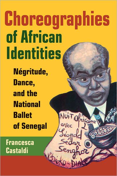 Choreographies of African Identities: Négritude, Dance, and the National Ballet of Senegal