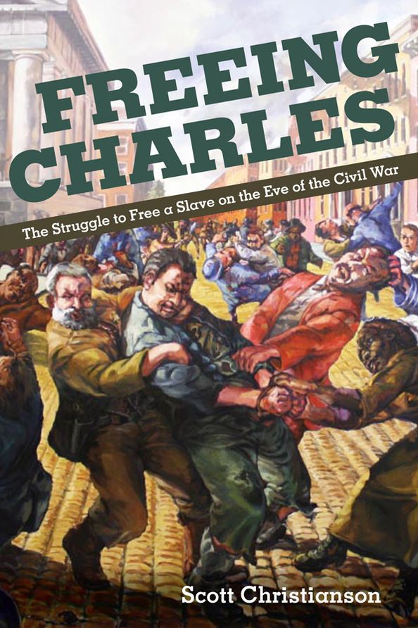 Freeing Charles: The Struggle to Free a Slave on the Eve of the Civil War