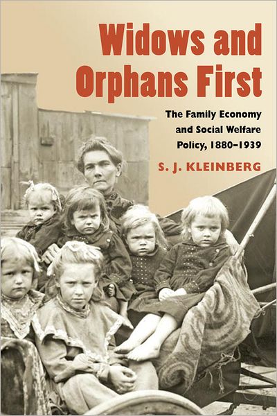 Widows and Orphans First: The Family Economy and Social Welfare Policy, 1880-1939