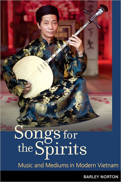 Songs for the Spirits: Music and Mediums in Modern Vietnam