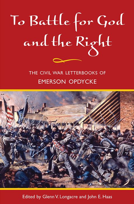 To Battle for God and the Right: The Civil War Letterbooks of Emerson Opdycke