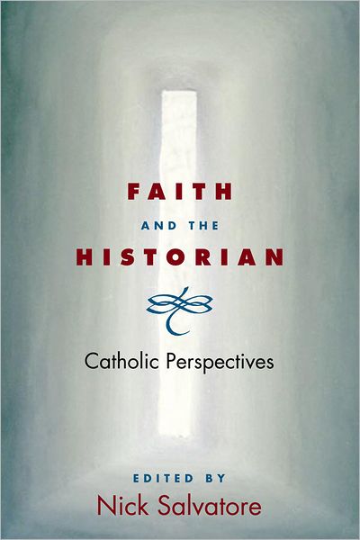 Faith and the Historian: CATHOLIC PERSPECTIVES