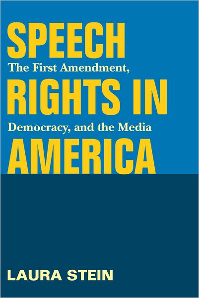 Speech Rights in America: The First Amendment, Democracy, and the Media