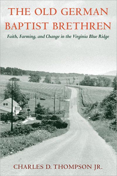 The Old German Baptist Brethren: Faith, Farming, and Change in the Virginia Blue Ridge