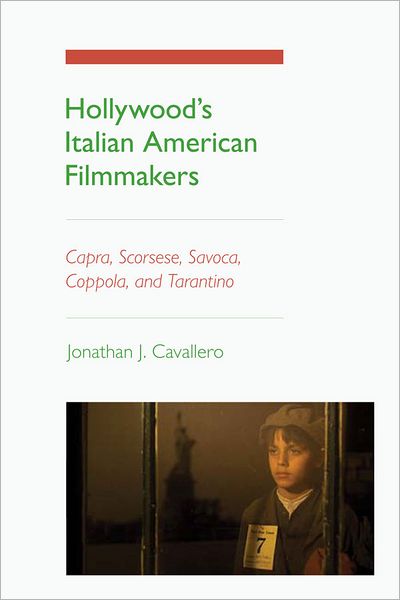Hollywood's Italian American Filmmakers: Capra, Scorsese, Savoca, Coppola, and Tarantino