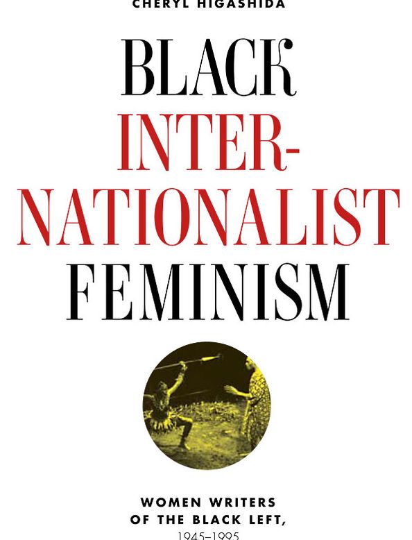 Black Internationalist Feminism: Women Writers of the Black Left, 1945-1995