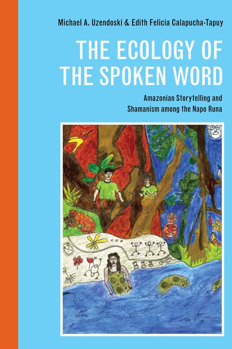 The Ecology of the Spoken Word: Amazonian Storytelling and the Shamanism among the Napo Runa