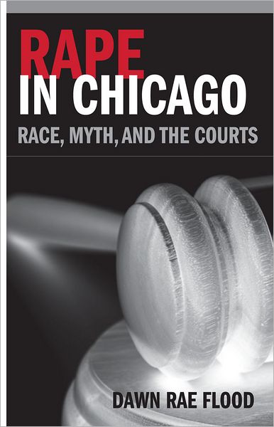 Rape in Chicago: Race, Myth, and the Courts