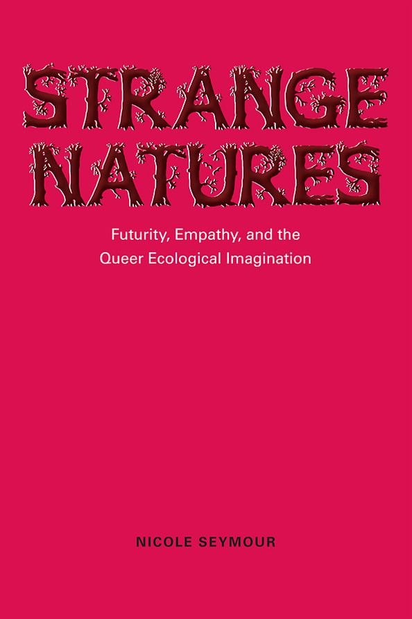 Strange Natures: Futurity, Empathy, and the Queer Ecological Imagination