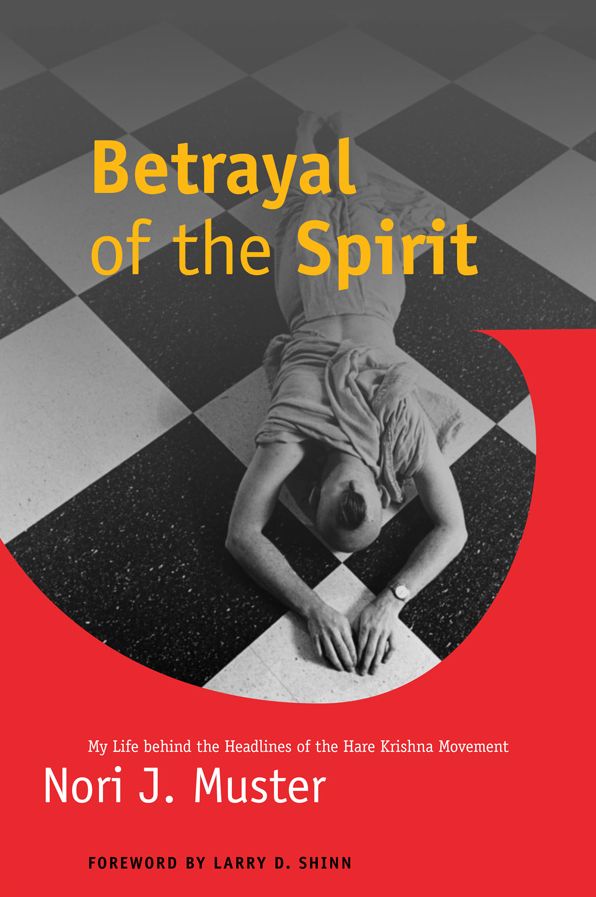 Betrayal of the Spirit: My Life behind the Headlines of the Hare Krishna Movement