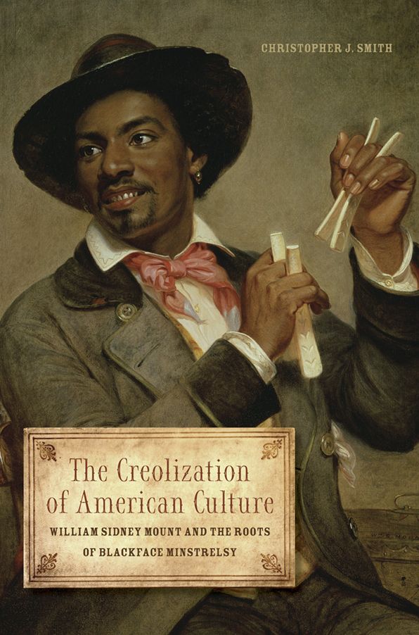 The Creolization of American Culture: William Sidney Mount and the Roots of Blackface Minstrelsy