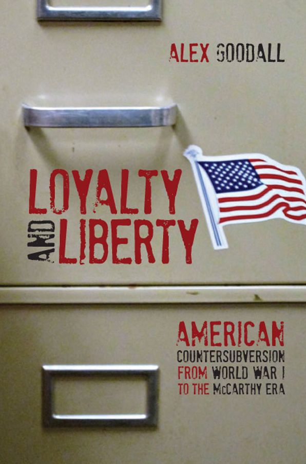 Loyalty and Liberty: American Countersubversion from World War 1 to the McCarthy Era